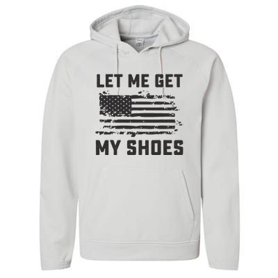 This Let Me Get My Shoes Funny Quote Saying Performance Fleece Hoodie