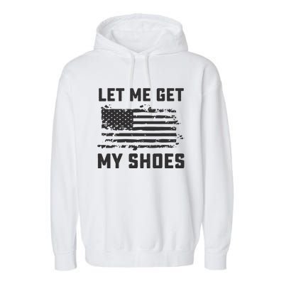 This Let Me Get My Shoes Funny Quote Saying Garment-Dyed Fleece Hoodie