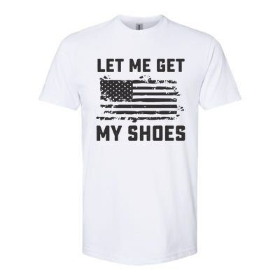 This Let Me Get My Shoes Funny Quote Saying Softstyle CVC T-Shirt