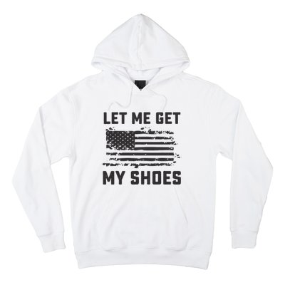 This Let Me Get My Shoes Funny Quote Saying Hoodie