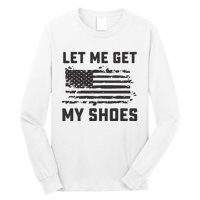 This Let Me Get My Shoes Funny Quote Saying Long Sleeve Shirt