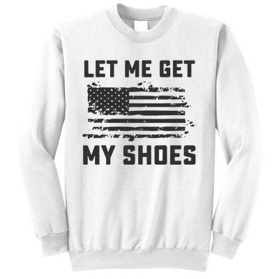 This Let Me Get My Shoes Funny Quote Saying Sweatshirt