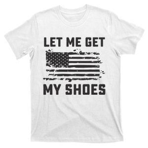 This Let Me Get My Shoes Funny Quote Saying T-Shirt