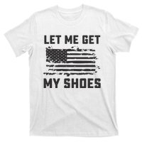 This Let Me Get My Shoes Funny Quote Saying T-Shirt