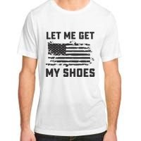 This Let Me Get My Shoes Funny Quote Saying Adult ChromaSoft Performance T-Shirt