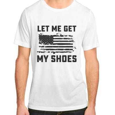 This Let Me Get My Shoes Funny Quote Saying Adult ChromaSoft Performance T-Shirt