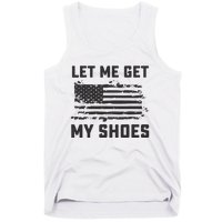 This Let Me Get My Shoes Funny Quote Saying Tank Top