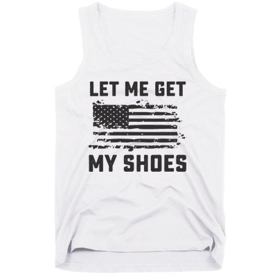 This Let Me Get My Shoes Funny Quote Saying Tank Top