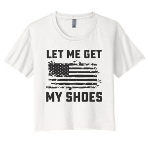 This Let Me Get My Shoes Funny Quote Saying Women's Crop Top Tee