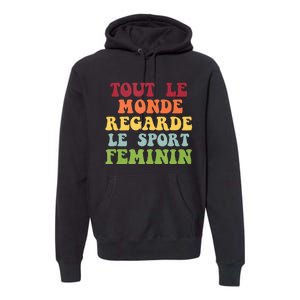 Tout Le Monde Ragarde Le Sport Feminin Premium Hoodie