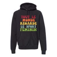 Tout Le Monde Ragarde Le Sport Feminin Premium Hoodie