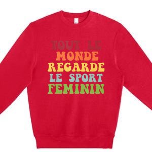 Tout Le Monde Ragarde Le Sport Feminin Premium Crewneck Sweatshirt