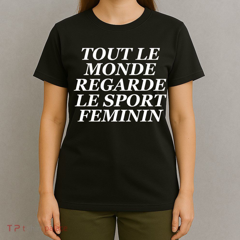 Tout Le Monde Regarde Le Sport Feminin T-Shirt