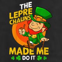 The Leprechauns Made Me Do It St Patricks Day Gift Cool Comfort Performance Bucket Hat
