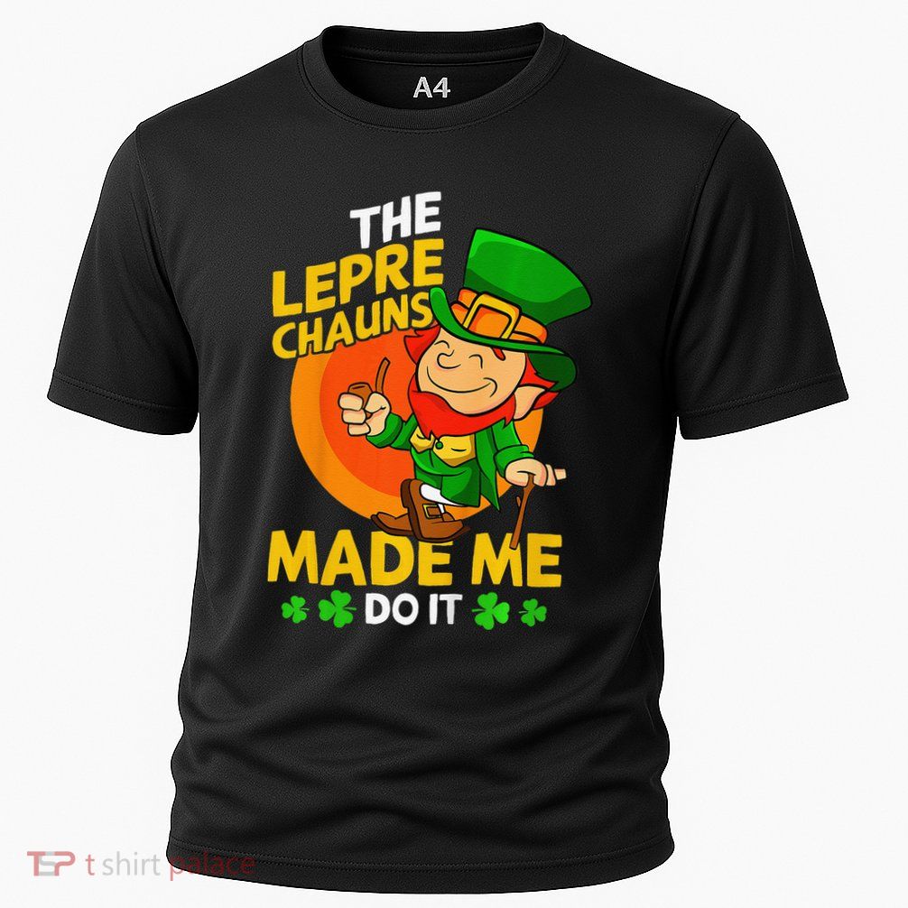 The Leprechauns Made Me Do It St Patricks Day Gift Performance Shirt