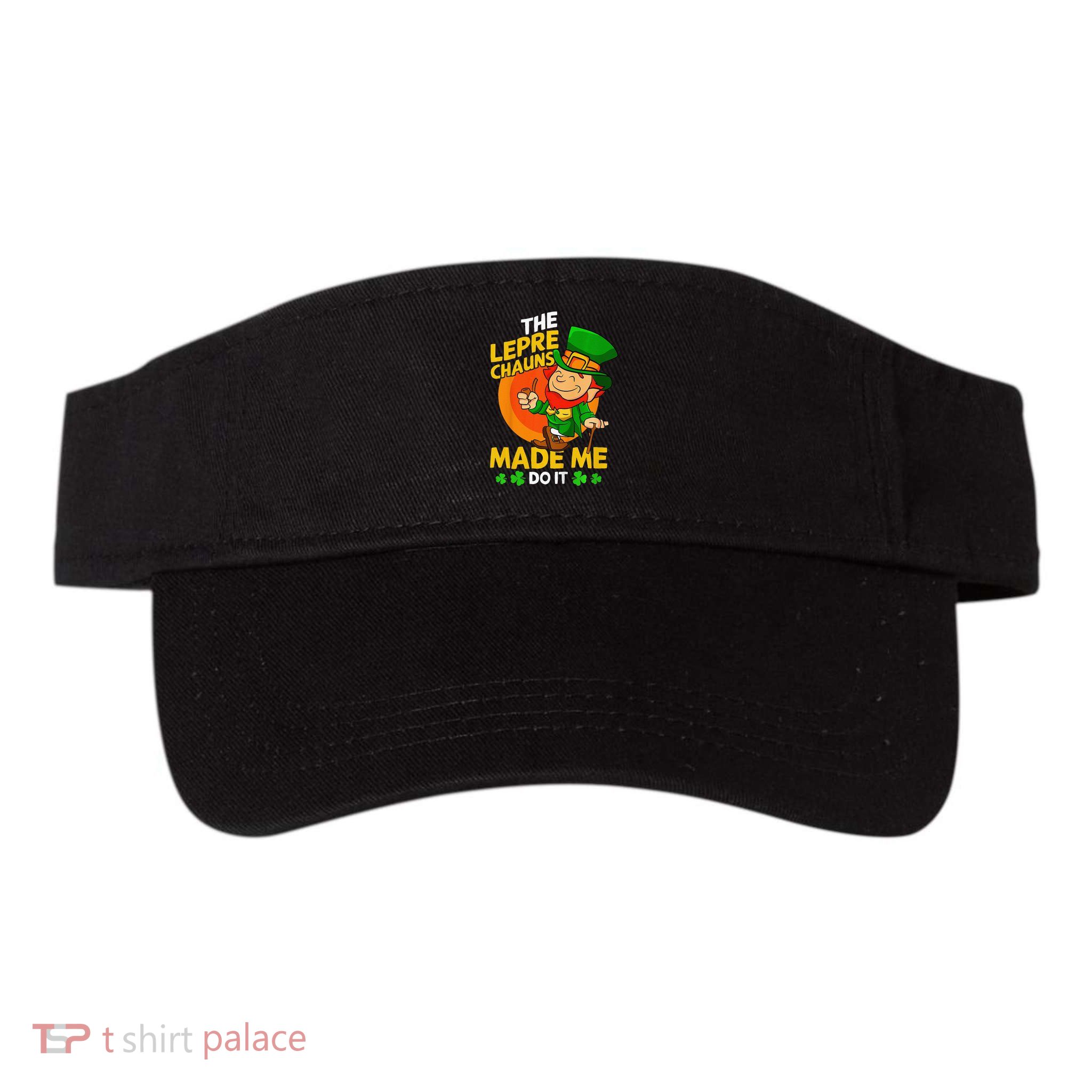 The Leprechauns Made Me Do It St Patricks Day Gift Visor