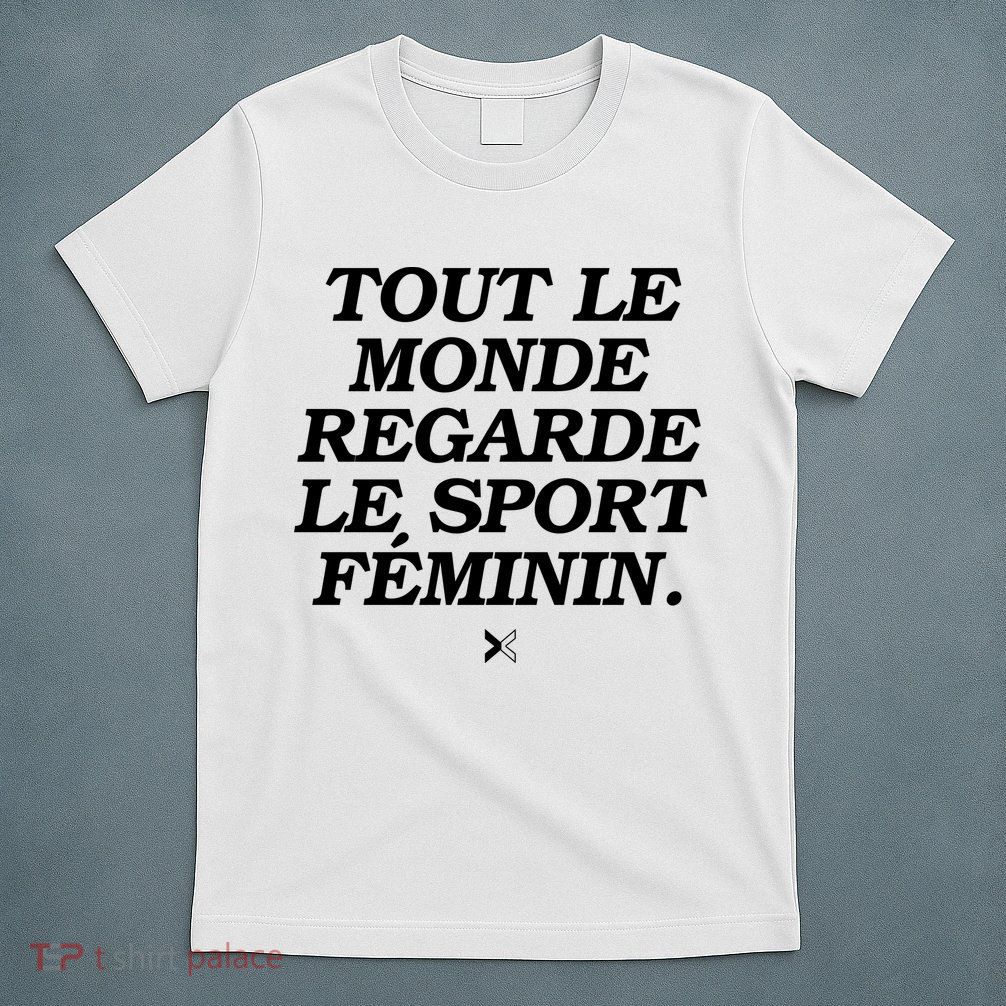 Tout Le Monde Regarde Le Sport FéMinin T-Shirt