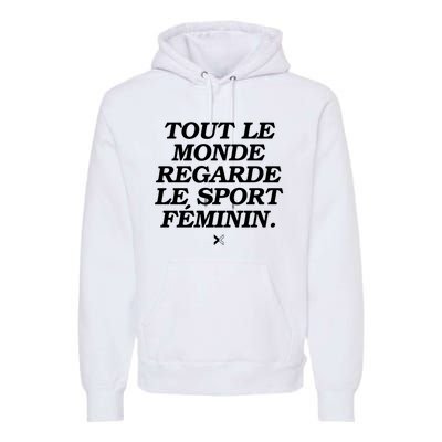 Tout Le Monde Regarde Le Sport FéMinin Premium Hoodie