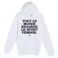 Tout Le Monde Regarde Le Sport FéMinin Premium Pullover Hoodie