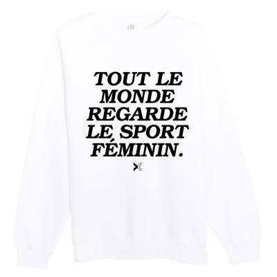 Tout Le Monde Regarde Le Sport FéMinin Premium Crewneck Sweatshirt