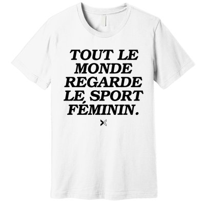 Tout Le Monde Regarde Le Sport FéMinin Premium T-Shirt