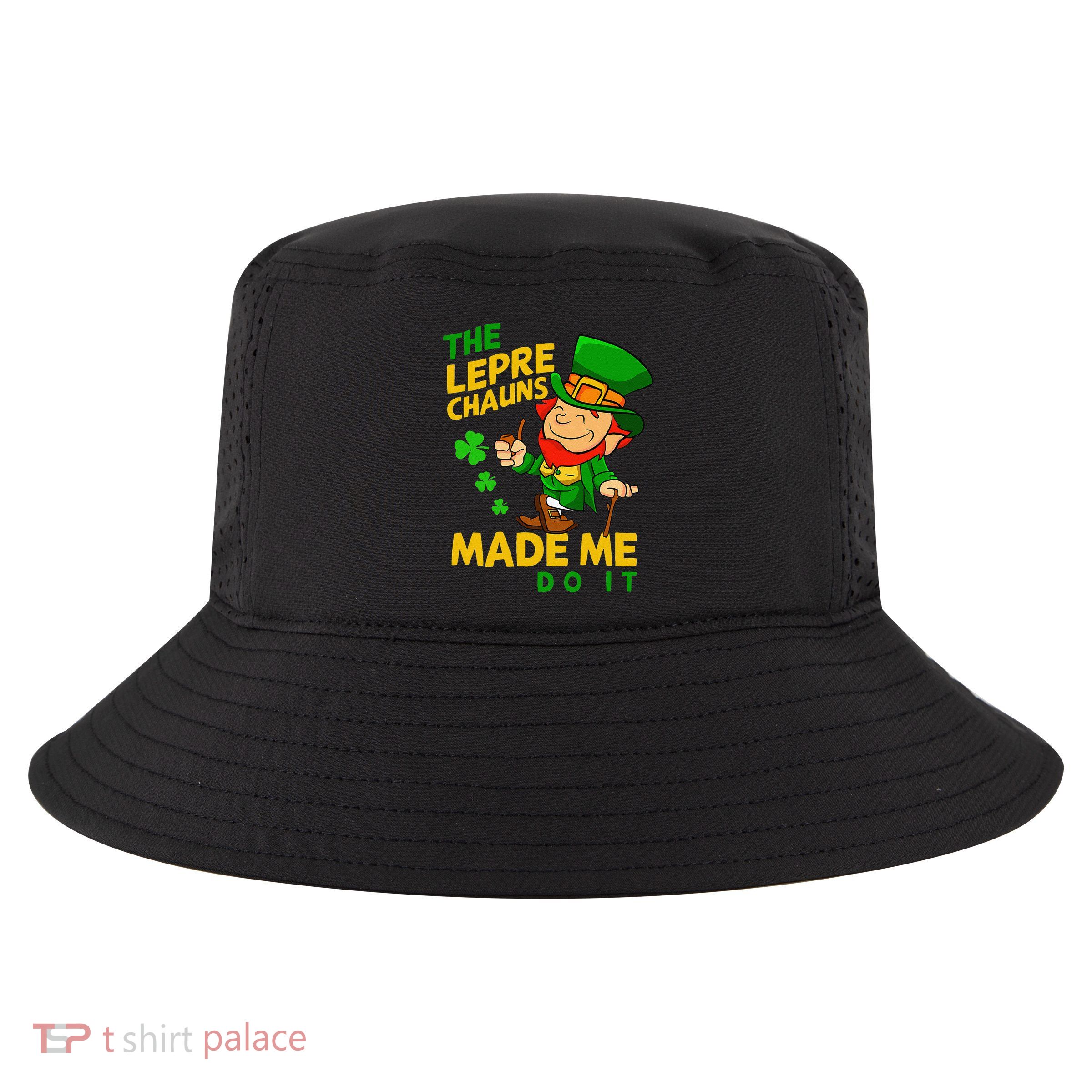 The Leprechauns Made Me Do It St Patricks Day Cool Comfort Performance Bucket Hat