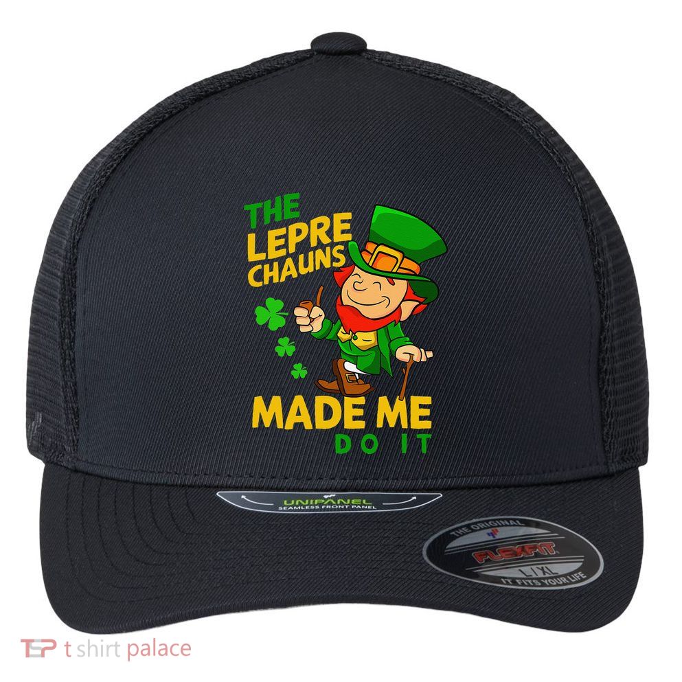 The Leprechauns Made Me Do It St Patricks Day Flexfit Unipanel Trucker Cap