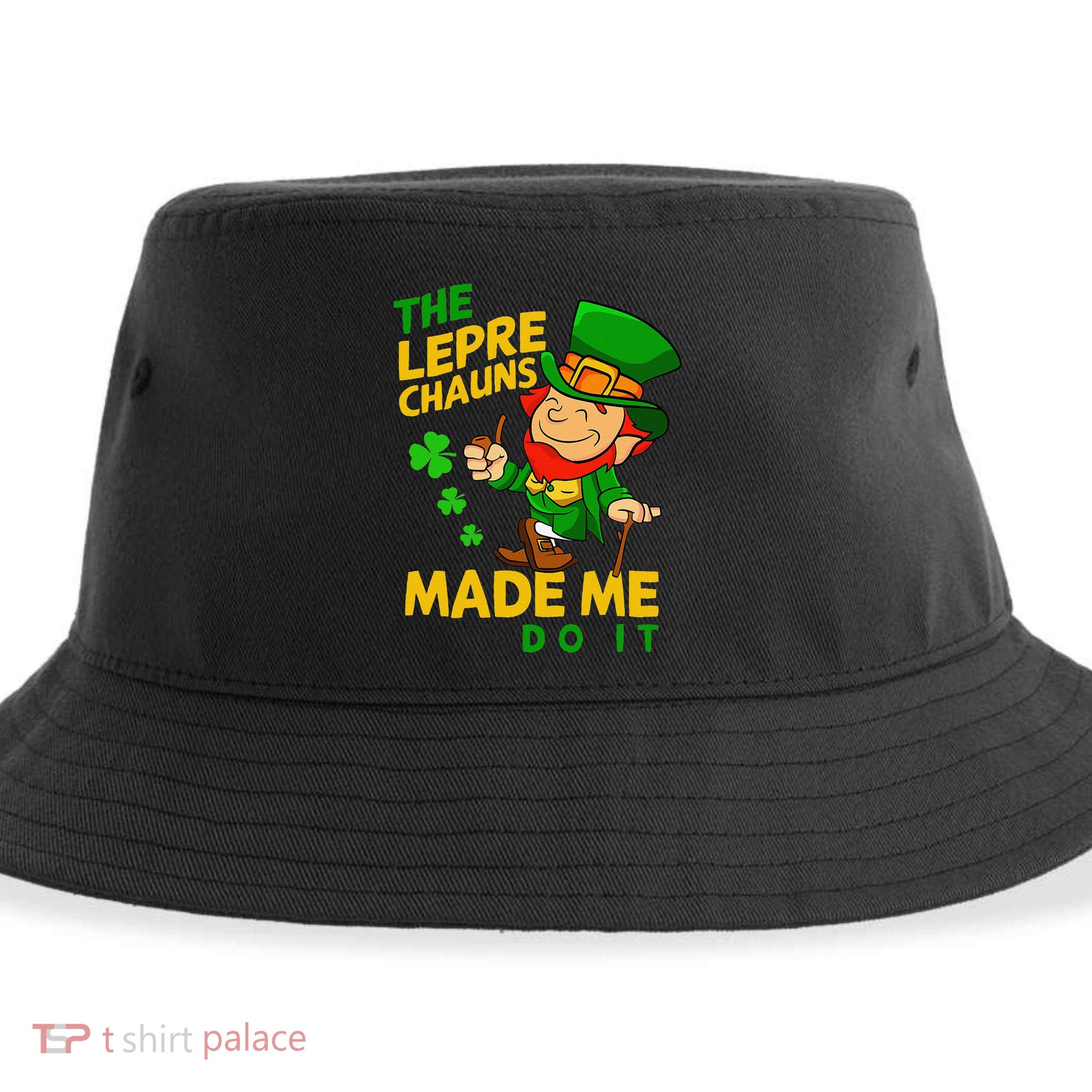 The Leprechauns Made Me Do It St Patricks Day Sustainable Bucket Hat