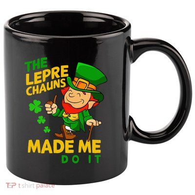 The Leprechauns Made Me Do It St Patricks Day 11oz C Handle Ceramic Mug
