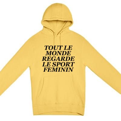 Tout Le Monde Regarde Le Sport Feminin Premium Pullover Hoodie