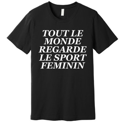 Tout Le Monde Regarde Le Sport Feminin Premium T-Shirt