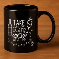 Take Life One Sip At A Time 11oz C Handle Ceramic Mug