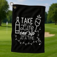 Take Life One Sip At A Time Golf Towel