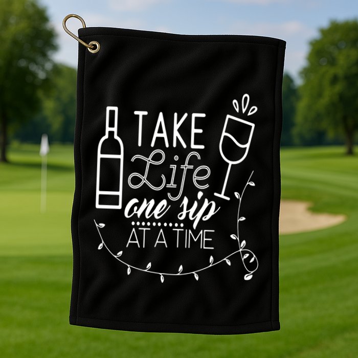Take Life One Sip At A Time Golf Towel