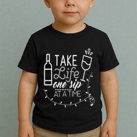 Take Life One Sip At A Time Toddler T-Shirt