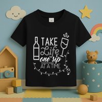 Take Life One Sip At A Time Toddler T-Shirt