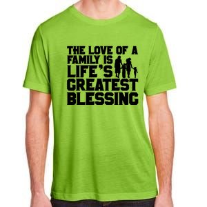 The Love Of A Family Is Life's Greatest Blessing Gift Adult ChromaSoft Performance T-Shirt