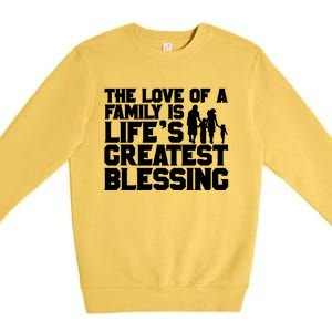 The Love Of A Family Is Life's Greatest Blessing Gift Premium Crewneck Sweatshirt