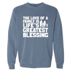 The Love Of A Family Is Life's Greatest Blessing Gift Garment-Dyed Sweatshirt