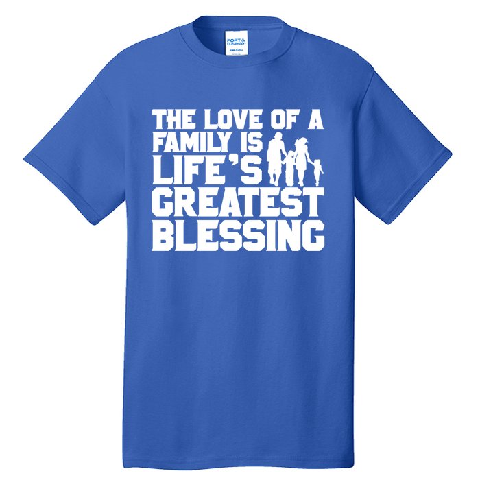 The Love Of A Family Is Life's Greatest Blessing Gift Tall T-Shirt