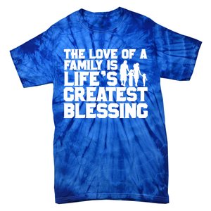 The Love Of A Family Is Life's Greatest Blessing Gift Tie-Dye T-Shirt