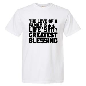 The Love Of A Family Is Life's Greatest Blessing Gift Garment-Dyed Heavyweight T-Shirt