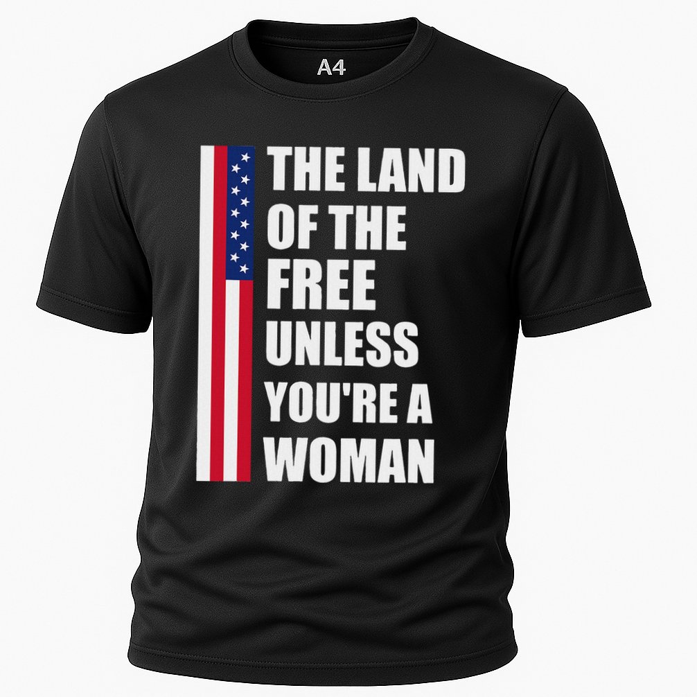 The Land Of The Free Unless YouRe A Woman Funny Cooling Performance Crew T-Shirt