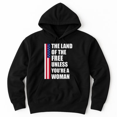 The Land Of The Free Unless YouRe A Woman Funny Hoodie