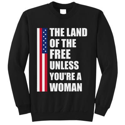 The Land Of The Free Unless YouRe A Woman Funny Sweatshirt