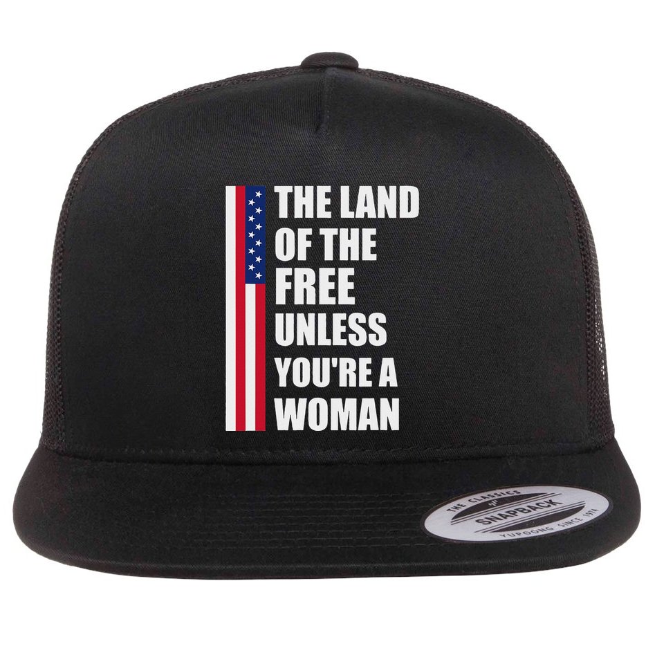 The Land Of The Free Unless YouRe A Woman Funny Flat Bill Trucker Hat