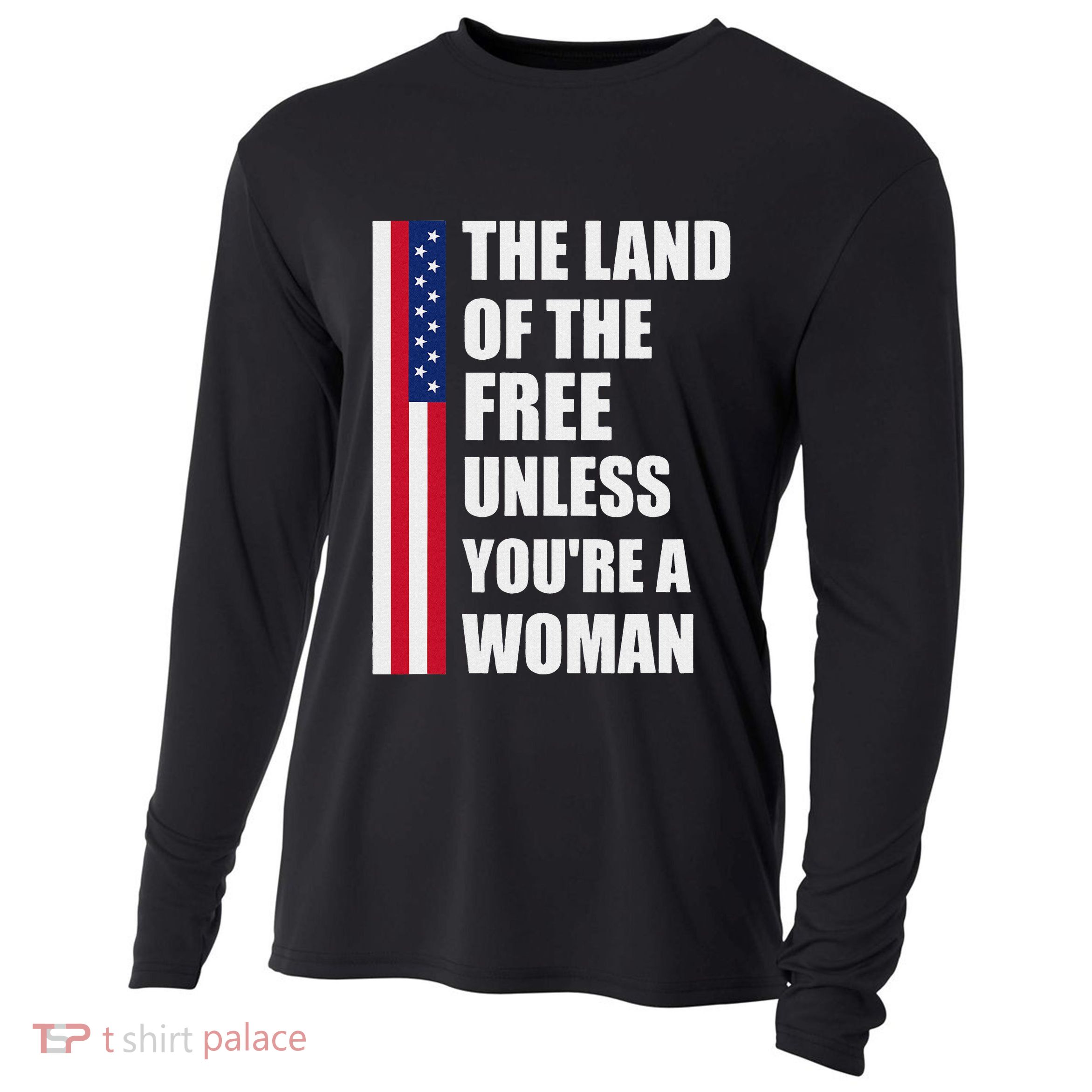 The Land Of The Free Unless YouRe A Woman Funny Cooling Performance Long Sleeve Crew