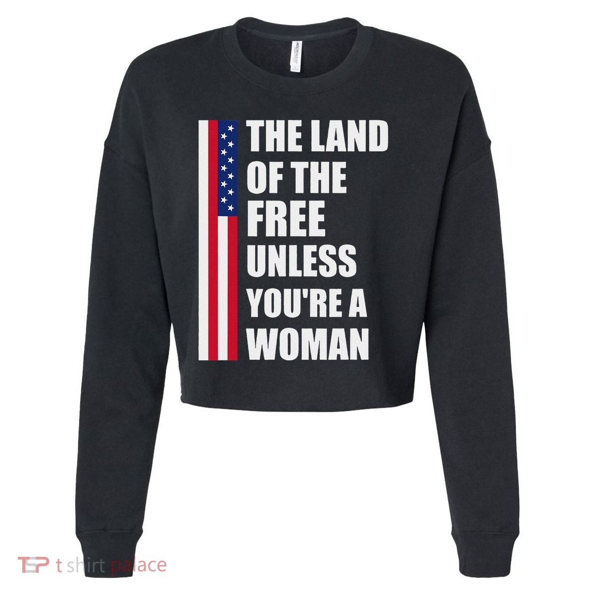 The Land Of The Free Unless YouRe A Woman Funny Cropped Pullover Crew