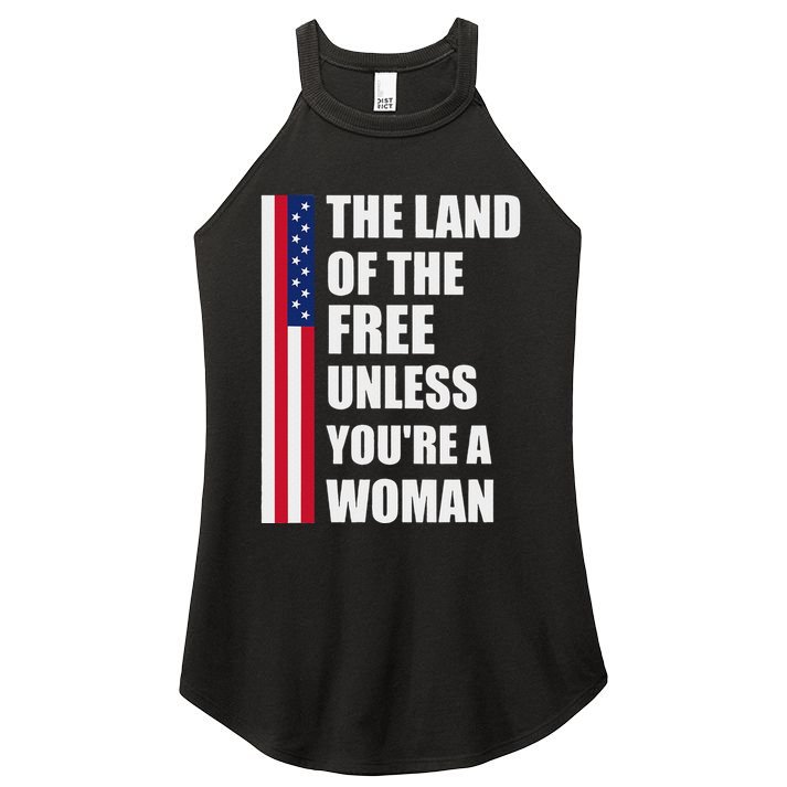 The Land Of The Free Unless YouRe A Woman Funny Women's Perfect Tri Rocker Tank