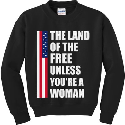 The Land Of The Free Unless YouRe A Woman Funny Kids Sweatshirt